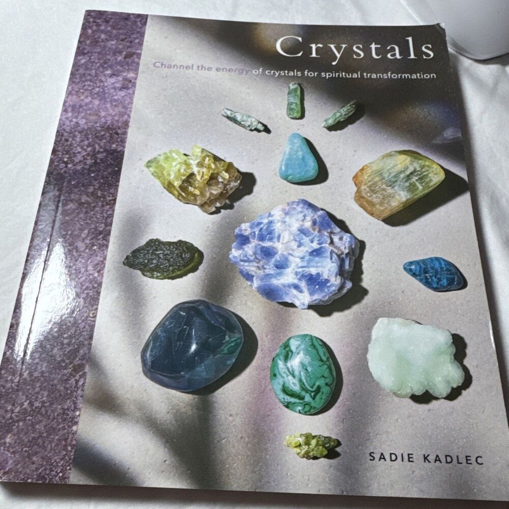 Crystals :Channel the Energy of Crystals for Spiritual Transformation by Sadie K